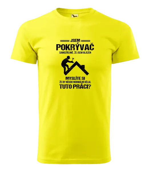 Pánské tričko Samozřejmě, že jsem blázen - pokrývač