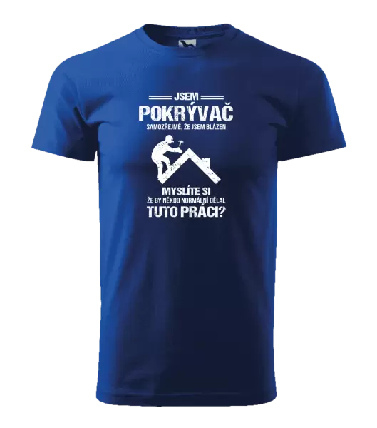 Pánské tričko Samozřejmě, že jsem blázen - pokrývač
