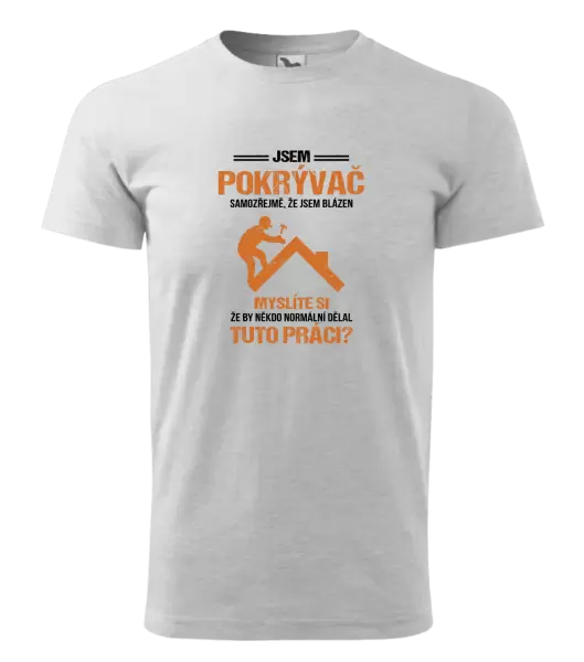 Pánské tričko Samozřejmě, že jsem blázen - pokrývač