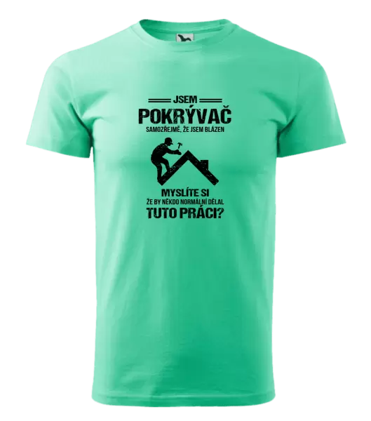 Pánské tričko Samozřejmě, že jsem blázen - pokrývač