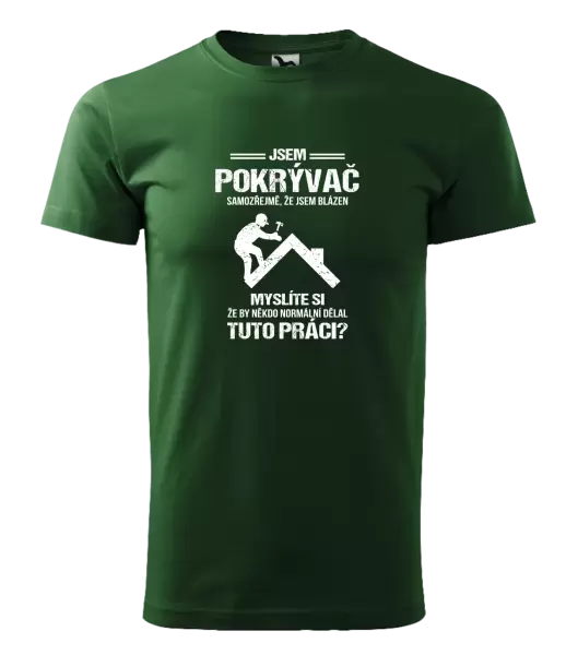 Pánské tričko Samozřejmě, že jsem blázen - pokrývač