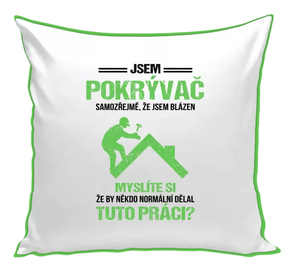 Polštář Samozřejmě, že jsem blázen - pokrývač