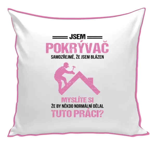Polštář Samozřejmě, že jsem blázen - pokrývač