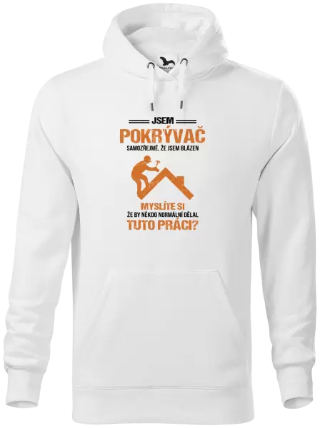 Pánská mikina Samozřejmě, že jsem blázen - pokrývač