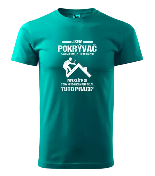 Pánské tričko Samozřejmě, že jsem blázen - pokrývač