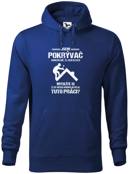 Pánská mikina Samozřejmě, že jsem blázen - pokrývač