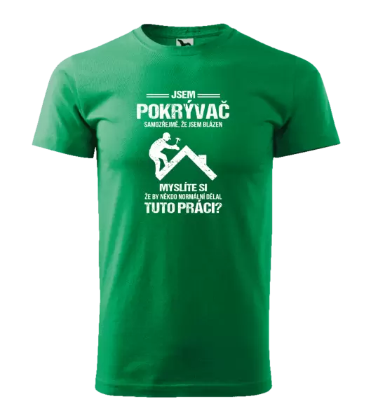 Pánské tričko Samozřejmě, že jsem blázen - pokrývač