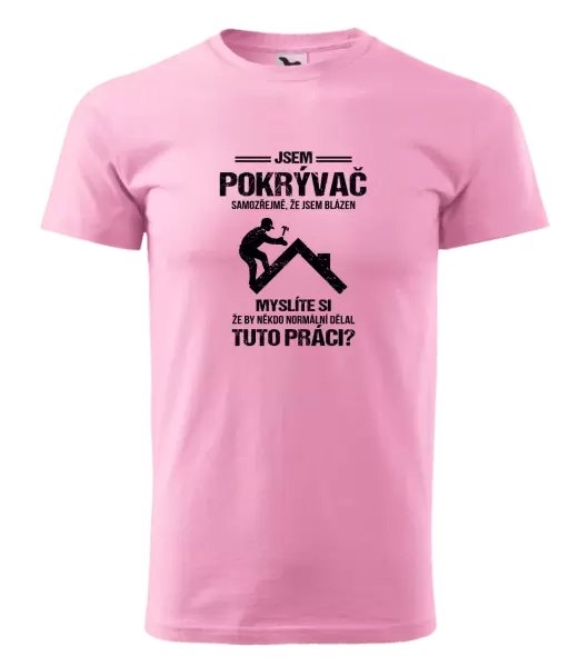 Pánské tričko Samozřejmě, že jsem blázen - pokrývač