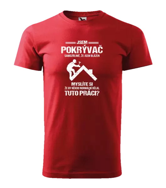 Pánské tričko Samozřejmě, že jsem blázen - pokrývač