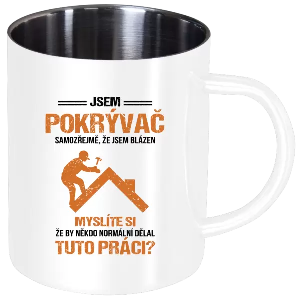 Nerezový hrnek Samozřejmě, že jsem blázen - pokrývač
