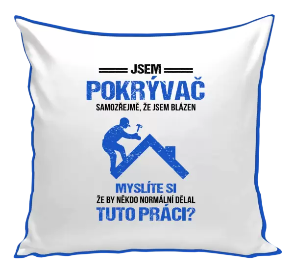 Polštář Samozřejmě, že jsem blázen - pokrývač