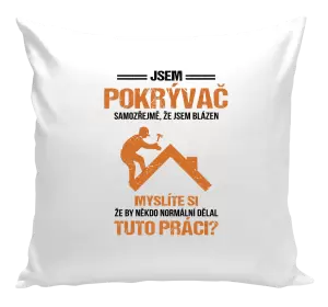 Polštář Samozřejmě, že jsem blázen - pokrývač