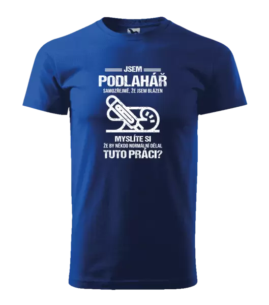 Pánské tričko Samozřejmě, že jsem blázen - podlahář