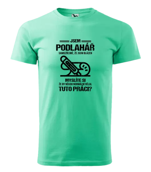 Pánské tričko Samozřejmě, že jsem blázen - podlahář