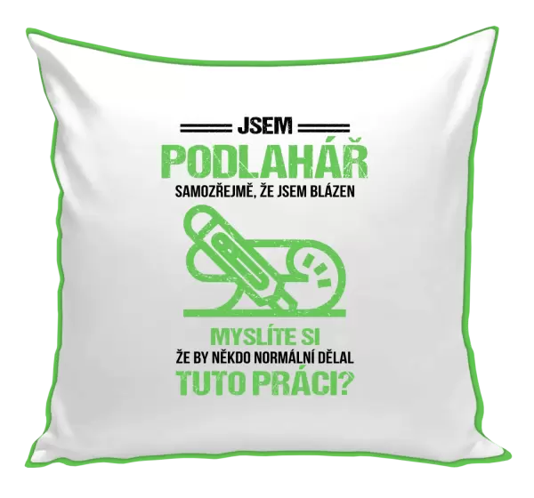 Polštář Samozřejmě, že jsem blázen - podlahář