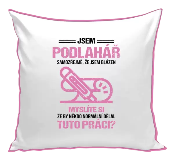 Polštář Samozřejmě, že jsem blázen - podlahář