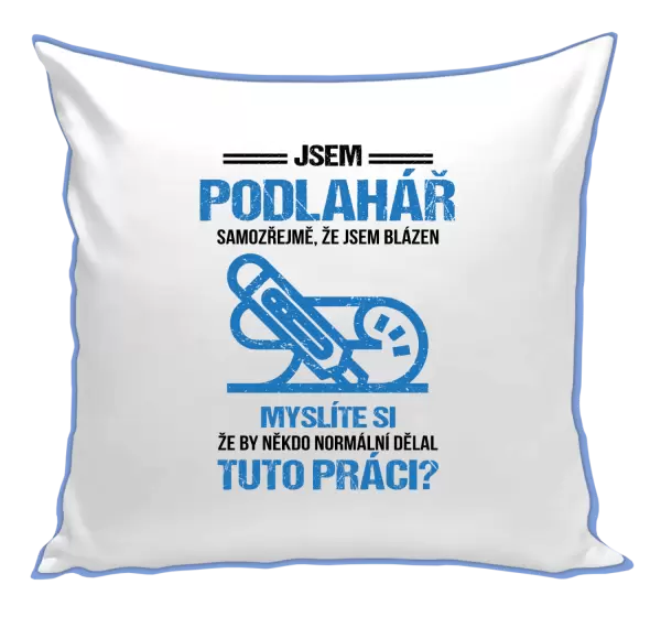Polštář Samozřejmě, že jsem blázen - podlahář