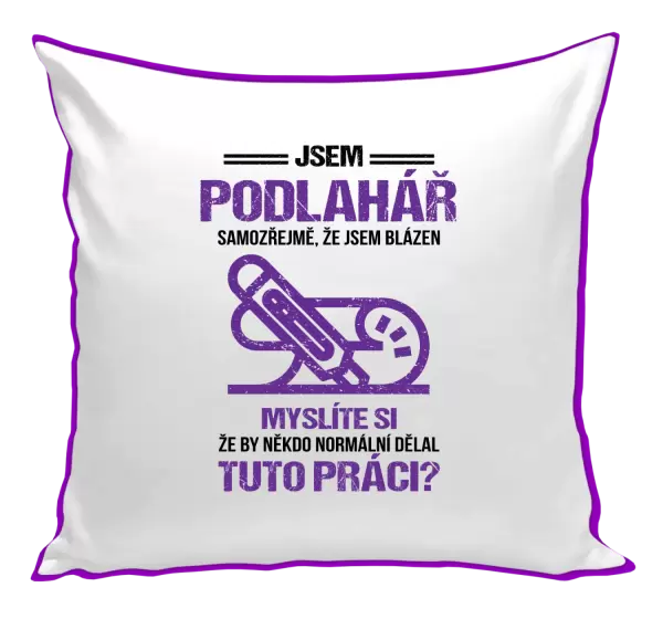 Polštář Samozřejmě, že jsem blázen - podlahář