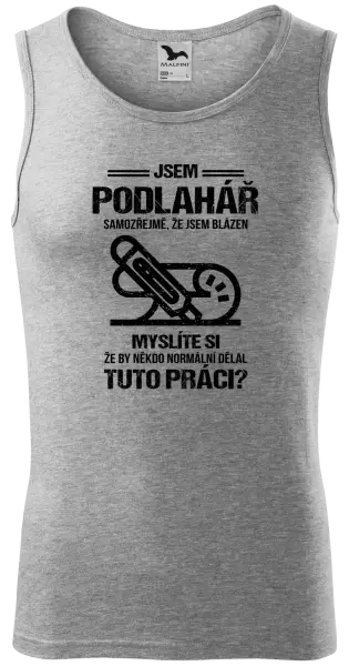 Pánské tílko Samozřejmě, že jsem blázen - podlahář