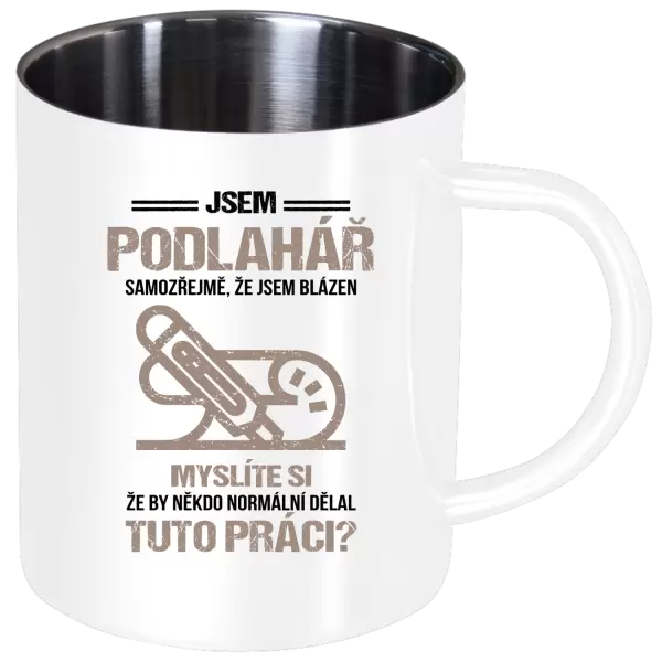 Nerezový hrnek Samozřejmě, že jsem blázen - podlahář