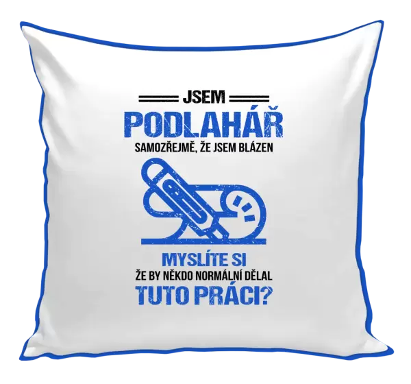 Polštář Samozřejmě, že jsem blázen - podlahář