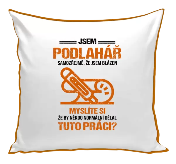 Polštář Samozřejmě, že jsem blázen - podlahář