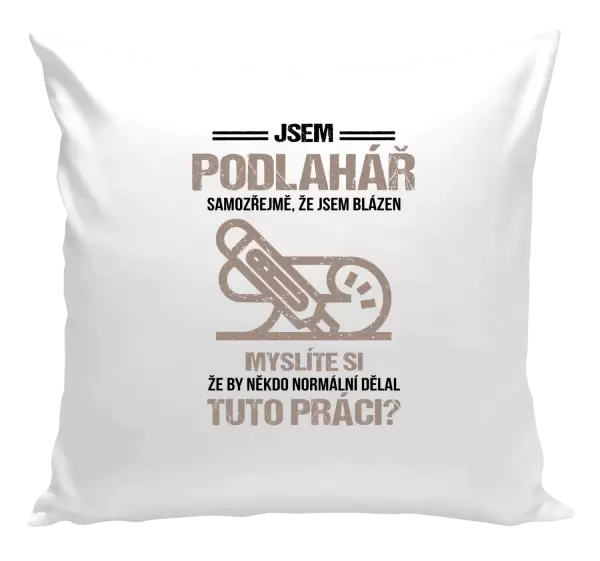 Polštář Samozřejmě, že jsem blázen - podlahář