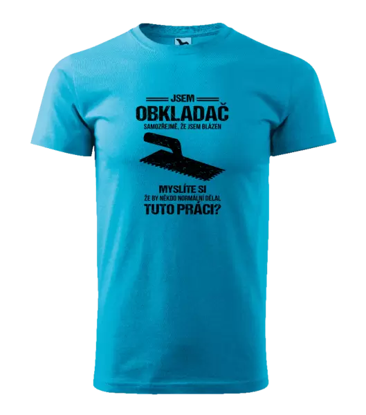 Pánské tričko Samozřejmě, že jsem blázen - obkladač