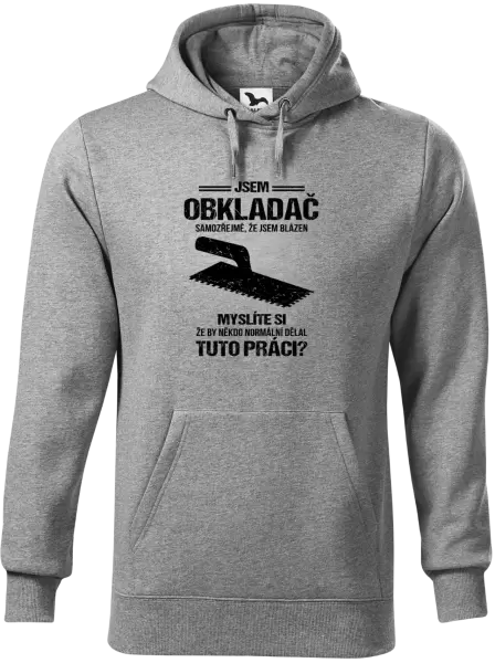 Pánská mikina Samozřejmě, že jsem blázen - obkladač