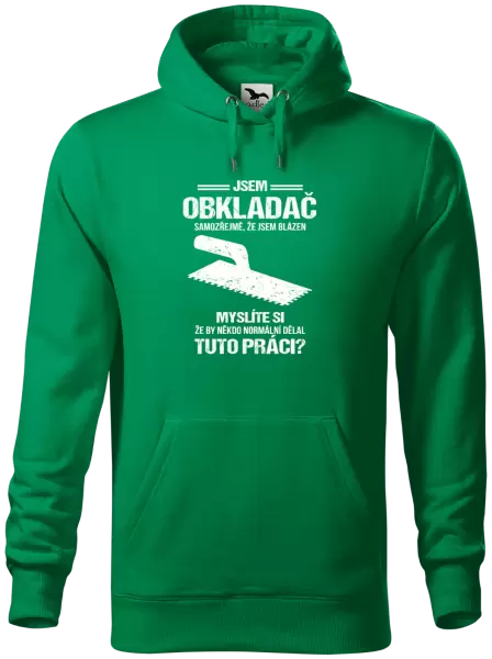 Pánská mikina Samozřejmě, že jsem blázen - obkladač