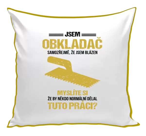 Polštář Samozřejmě, že jsem blázen - obkladač