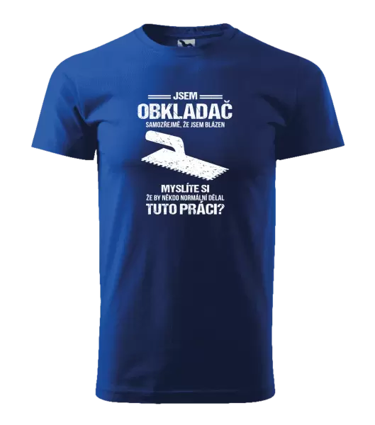 Pánské tričko Samozřejmě, že jsem blázen - obkladač