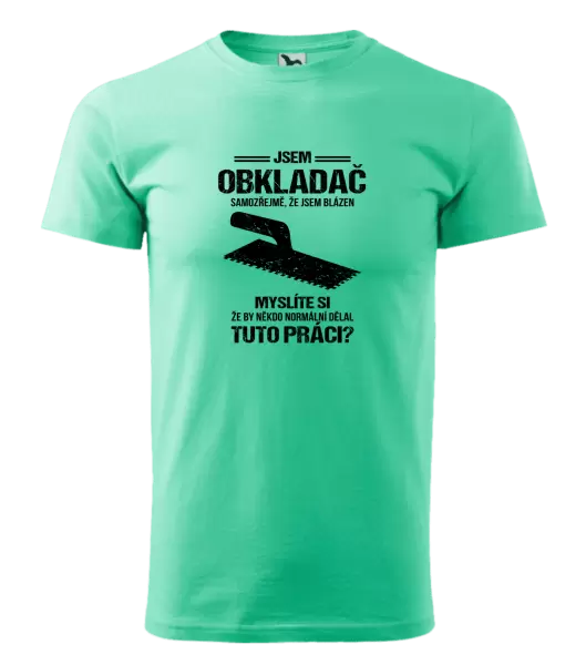 Pánské tričko Samozřejmě, že jsem blázen - obkladač