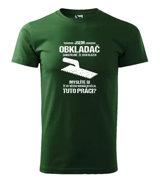 Pánské tričko Samozřejmě, že jsem blázen - obkladač