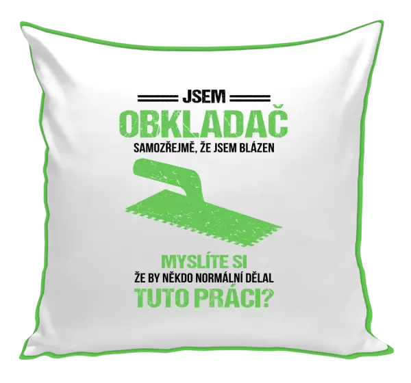 Polštář Samozřejmě, že jsem blázen - obkladač
