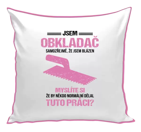 Polštář Samozřejmě, že jsem blázen - obkladač
