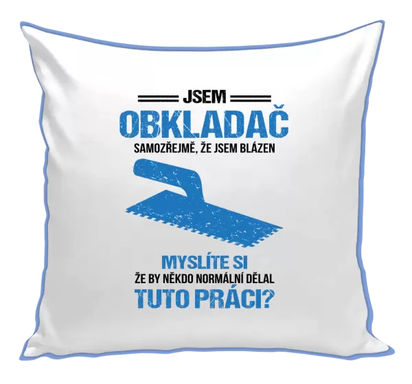 Polštář Samozřejmě, že jsem blázen - obkladač