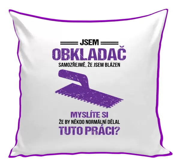 Polštář Samozřejmě, že jsem blázen - obkladač