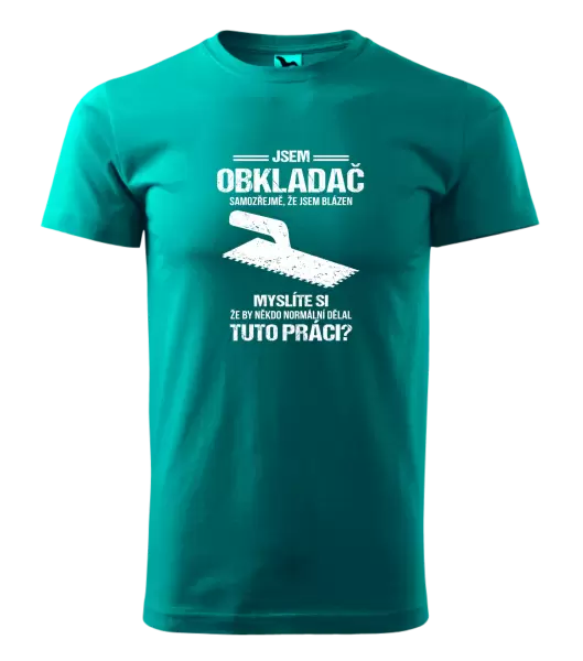Pánské tričko Samozřejmě, že jsem blázen - obkladač