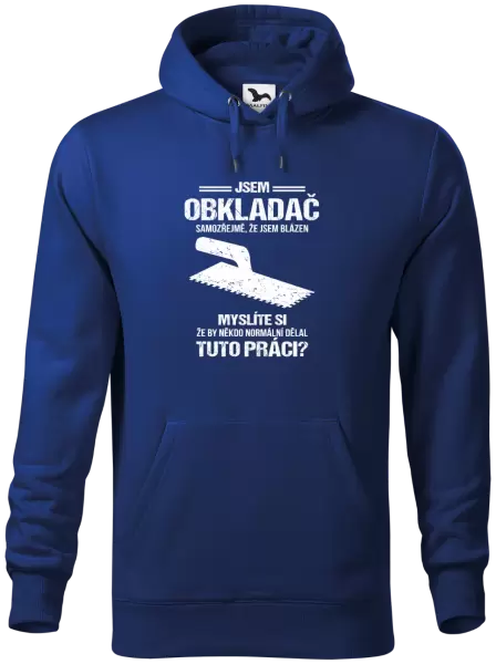 Pánská mikina Samozřejmě, že jsem blázen - obkladač