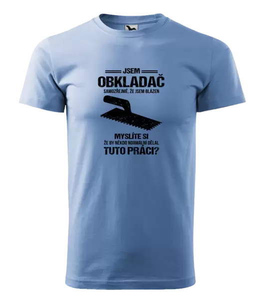 Pánské tričko Samozřejmě, že jsem blázen - obkladač