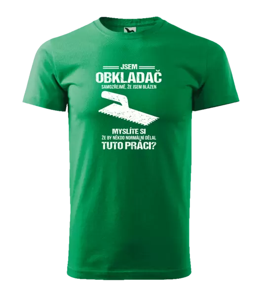 Pánské tričko Samozřejmě, že jsem blázen - obkladač