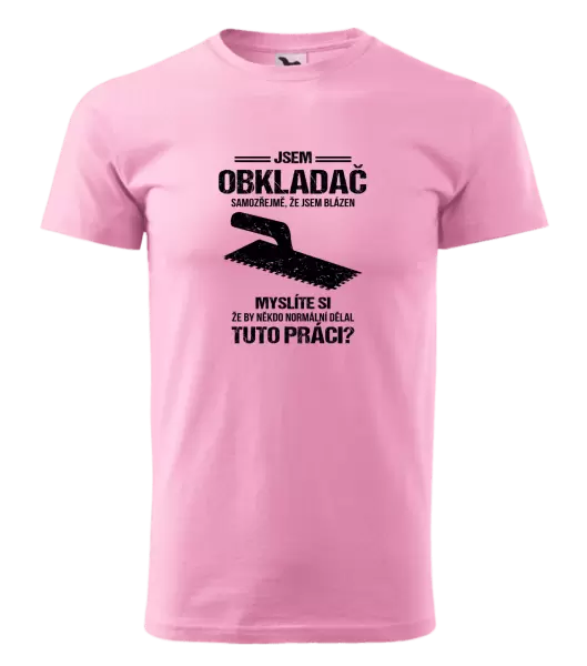Pánské tričko Samozřejmě, že jsem blázen - obkladač