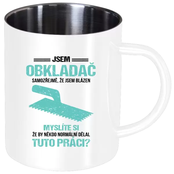 Nerezový hrnek Samozřejmě, že jsem blázen - obkladač