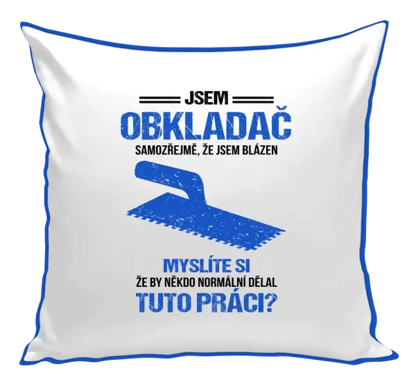 Polštář Samozřejmě, že jsem blázen - obkladač