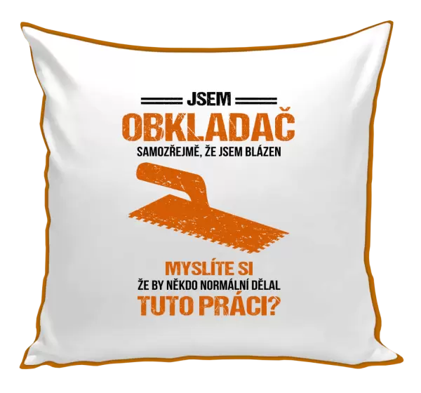 Polštář Samozřejmě, že jsem blázen - obkladač