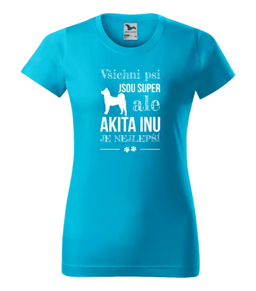 Dámské tričko Akita Inu je nejlepší