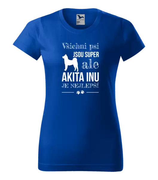 Dámské tričko Akita Inu je nejlepší