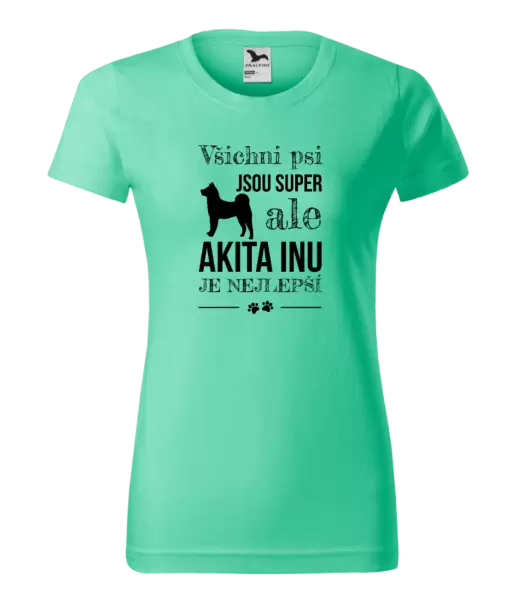 Dámské tričko Akita Inu je nejlepší