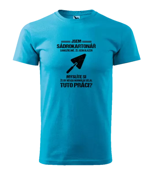 Pánské tričko Samozřejmě, že jsem blázen - sádrokartonář